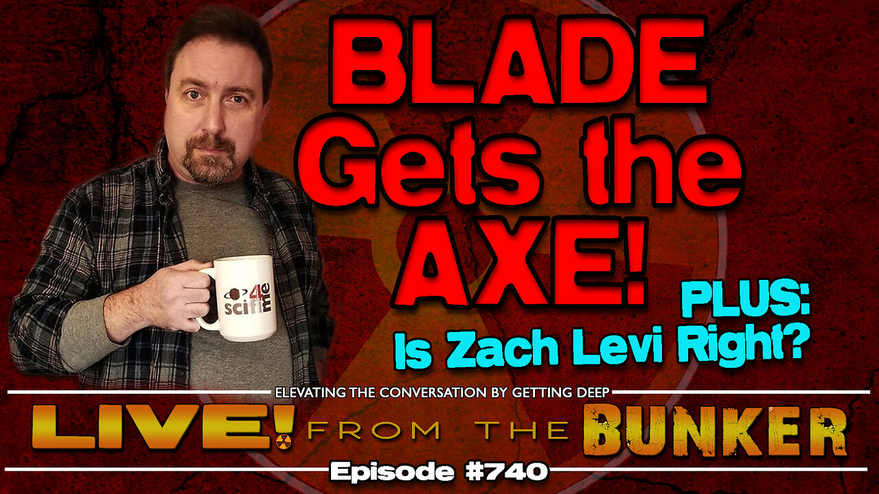 Live From The Bunker 740: BLADE Gets the Axe | Plus: Is Zachary Levi Right?