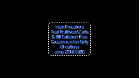 Hate Preachers Cuthbert & Fruitivore Explain Only Free Gracers are Christians
