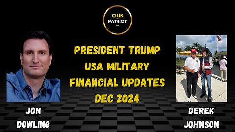 Jon Dowling & Derek Johnson Discuss President Trump, USA Military & Financial Updates Dec 2024