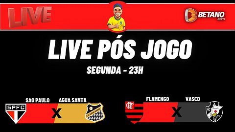 Live pós jogo - SPFC x Agua Santa / Flamengo x Vasco