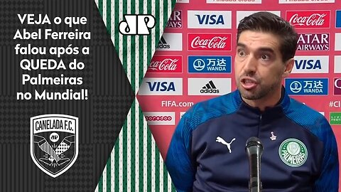 "O PROBLEMA É QUE..." VEJA o que Abel Ferreira falou após ELIMINAÇÃO do Palmeiras no Mundial!