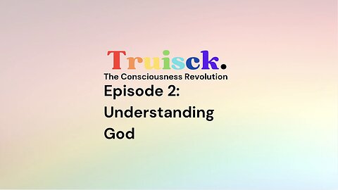 The Consciousness Revolution | Episode 2. Understanding God