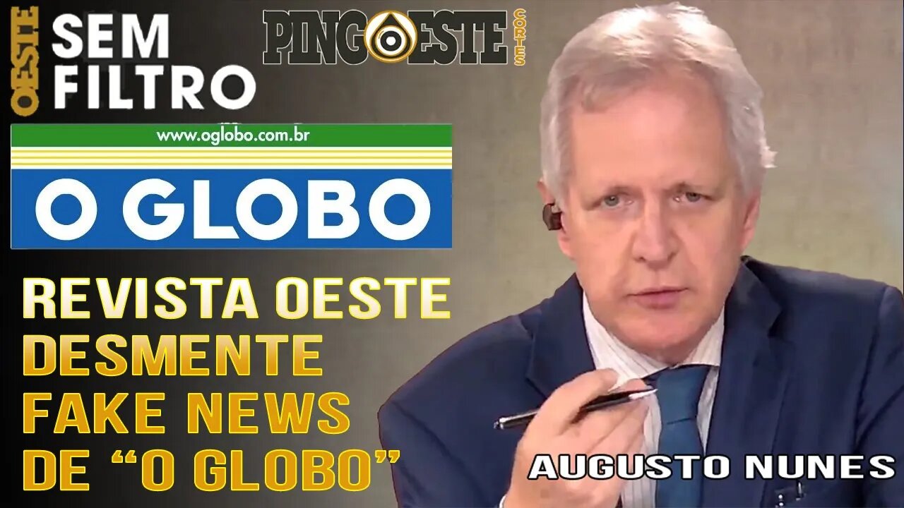 Revista oeste desmente fake news de O GLOBO [AUGUSTO NUNES]