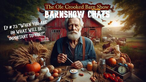 “Barn Show Chats” Ep #73 “When you are 80, What Will Be Important to You?”