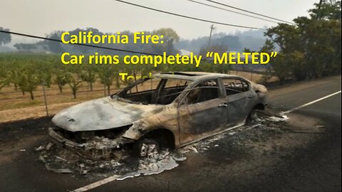 (2017) California Fire： Car rims completely “MELTED” and Car Torched Directed Energy Laser Weapon