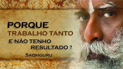 O QUE ACONTECE QUANDO VOCÊ TRABALHA TANTO E NÃO TEM RESULTADOS, SADHGURU DUBLADO 2023 2023