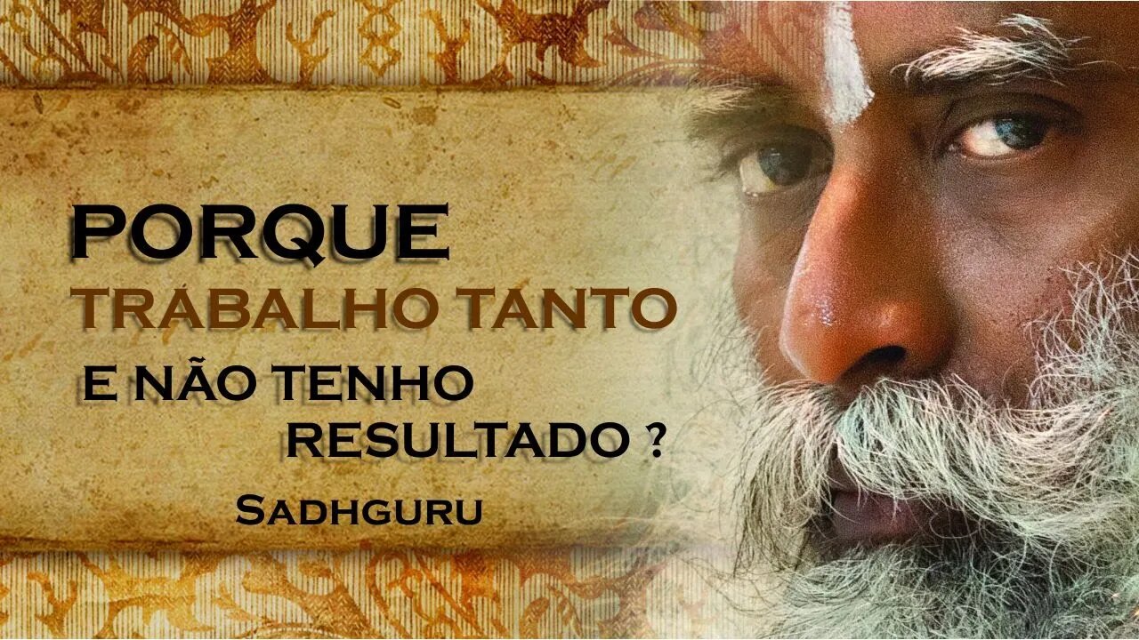 O QUE ACONTECE QUANDO VOCÊ TRABALHA TANTO E NÃO TEM RESULTADOS, SADHGURU DUBLADO 2023 2023