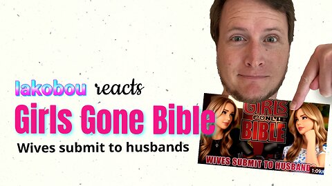 Wives Submit to Husbands: Reacting to Girls Gone Bible