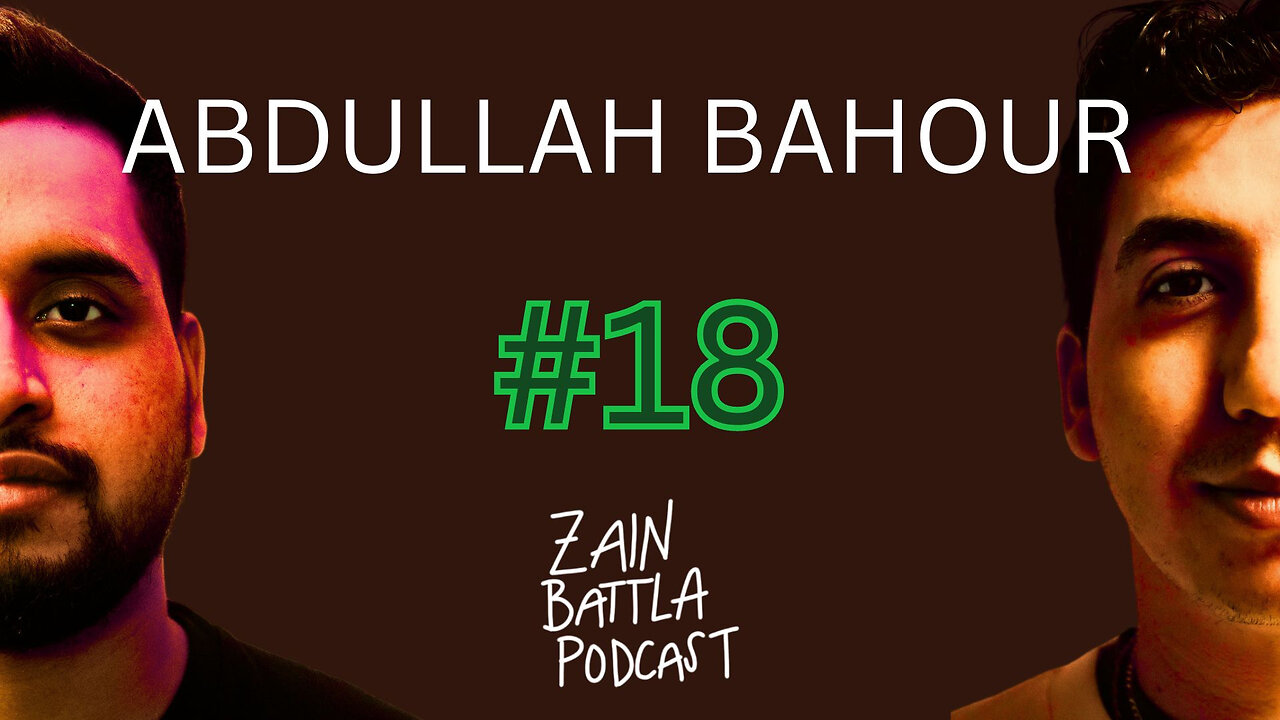 Zain Battla Podcast #18: Abdullah Bahour