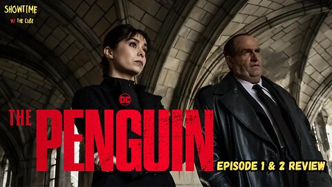 Showtime with the Cube: The Penguin, Episode 1 & 2 Review