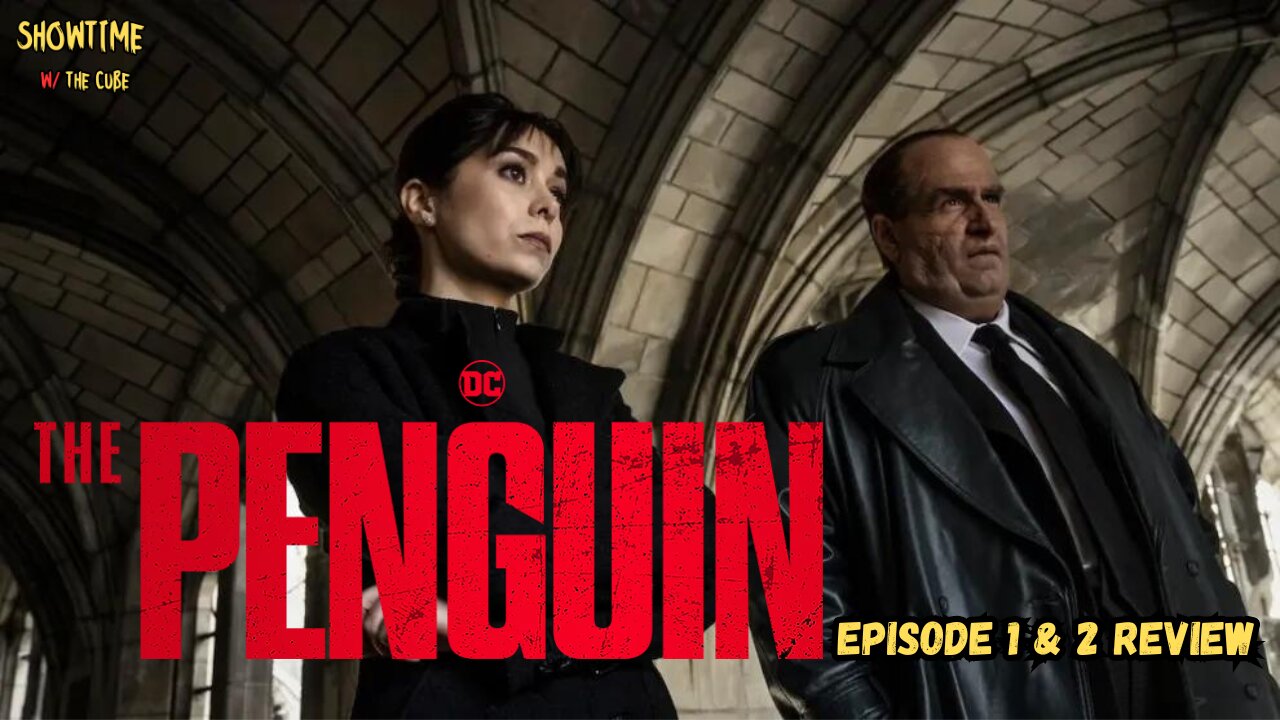 Showtime with the Cube: The Penguin, Episode 1 & 2 Review