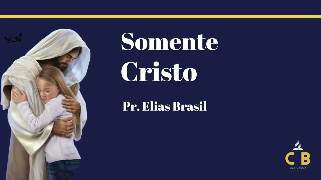 Somente Cristo - Pr. Elias Brasil