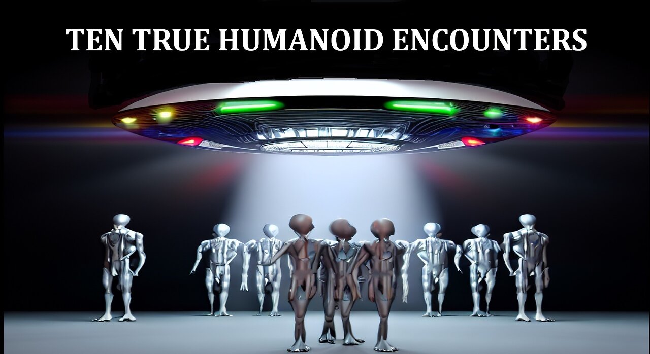 TEN TRUE HUMANOID ENCOUNTERS