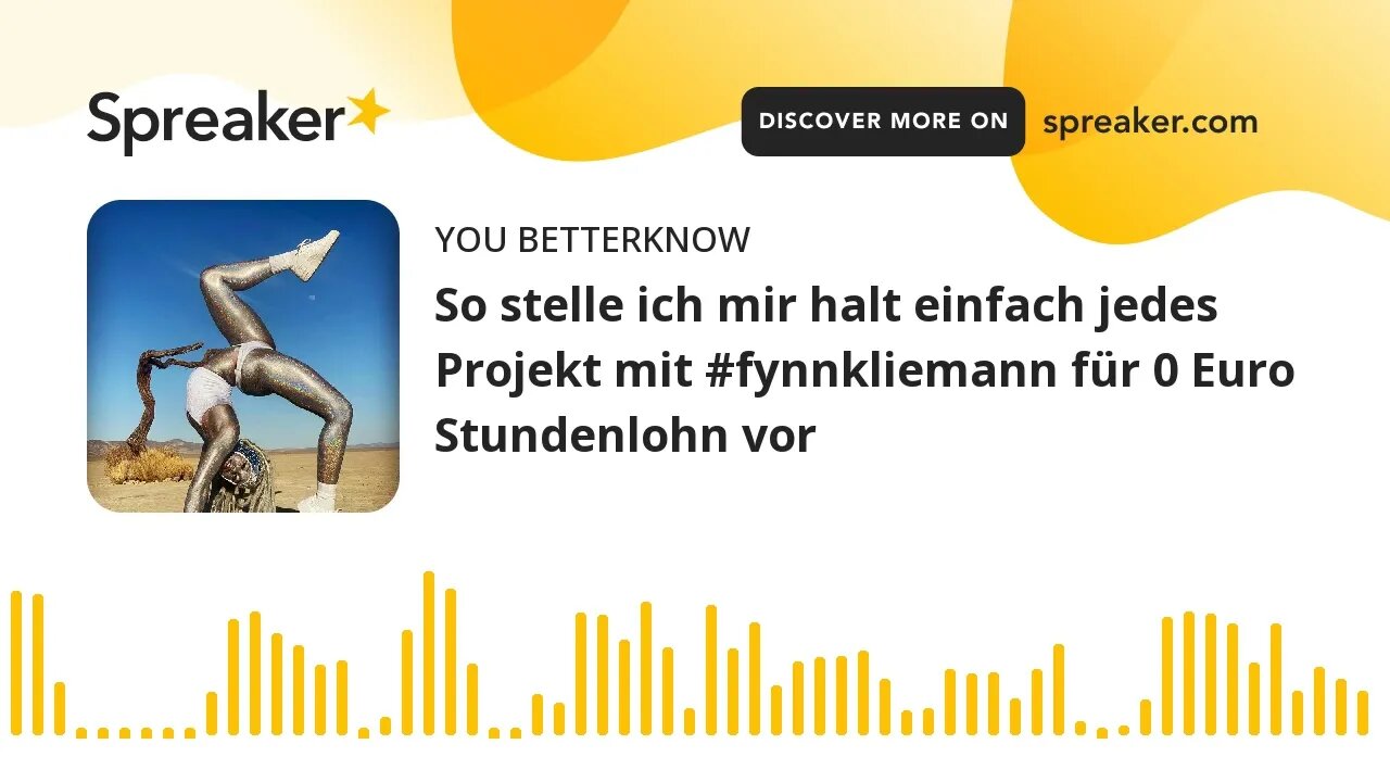 So stelle ich mir halt einfach jedes Projekt mit #fynnkliemann für 0 Euro Stundenlohn vor