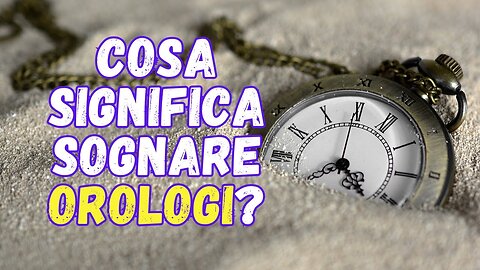 Cosa significa sognare orologi?