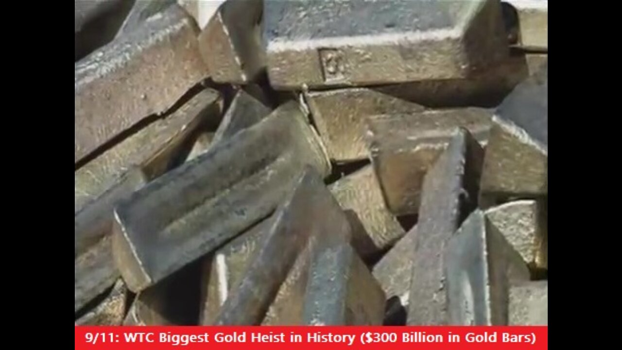 9/11: WTC Biggest Gold Heist in History ($300 Billion in Gold Bars)