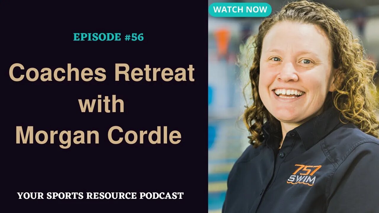 Episode 56: Coaches Retreat with Morgan Cordle