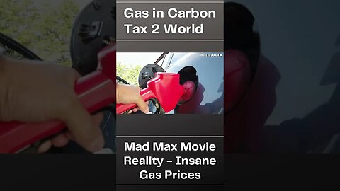 Carbon Tax 2 Gas Prices - Mad Max Movie Reality - Insane Gas Prices