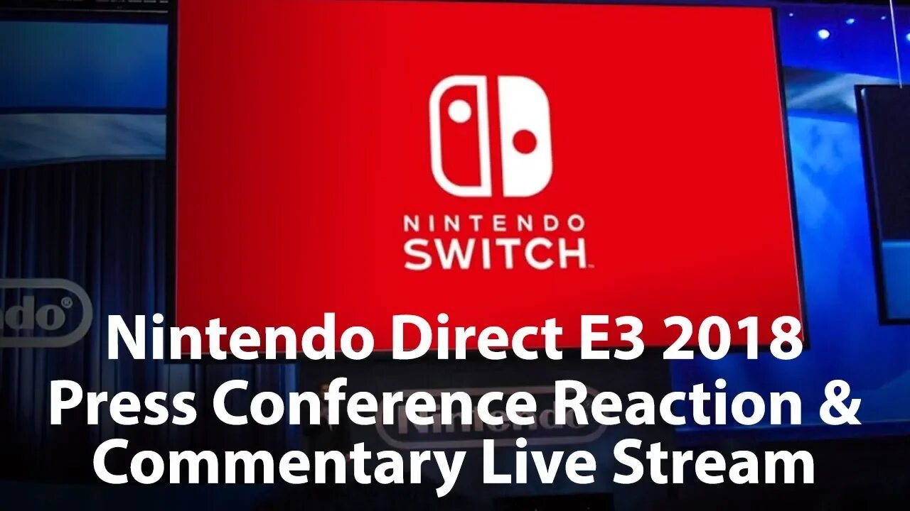 Live Stream Archive - E3 2018 - Nintendo Direct Presentation LIVE Reaction: Will Nintendo Win E3?
