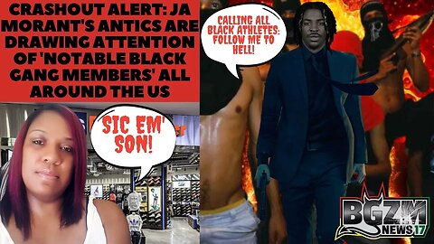 CRASHOUT ALERT! Ja Morant's Antics Drawing Attention of 'notable BLACK Gang Members For Wrong Reason