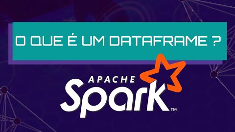 O que é um Dataframe ? | Apache Spark