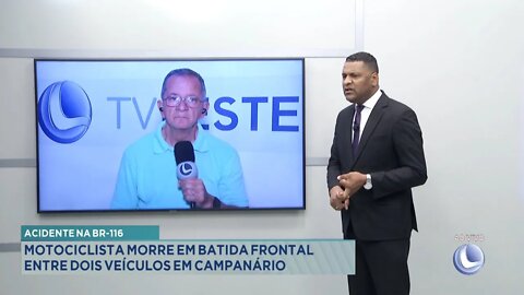 Acidente na BR-116: Motociclista morre em batida frontal entre 2 Veículos em Campanário.