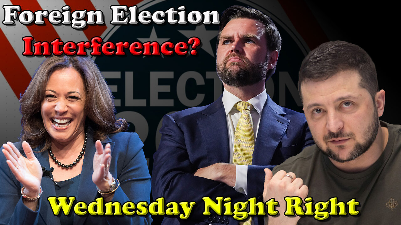 Foreign Election Interference? Wednesday Night Right