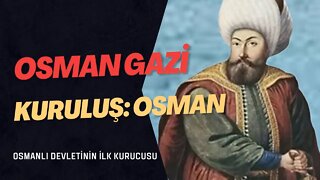 Osmanlı Devletinin ilk kurucusu Osman Gazi "Kuruluş: Osman"