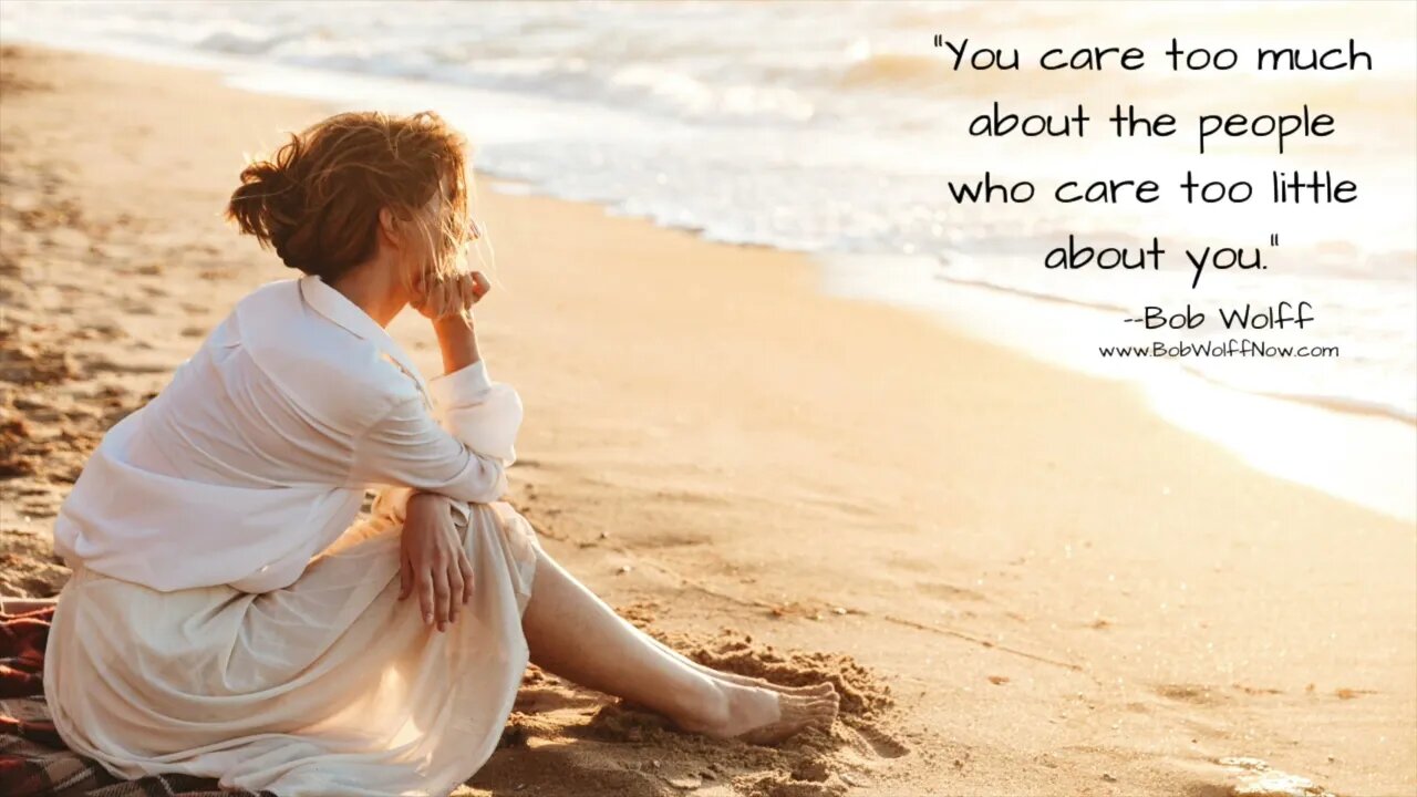 You Care Too Much About The People Who Care Too Little For YOU