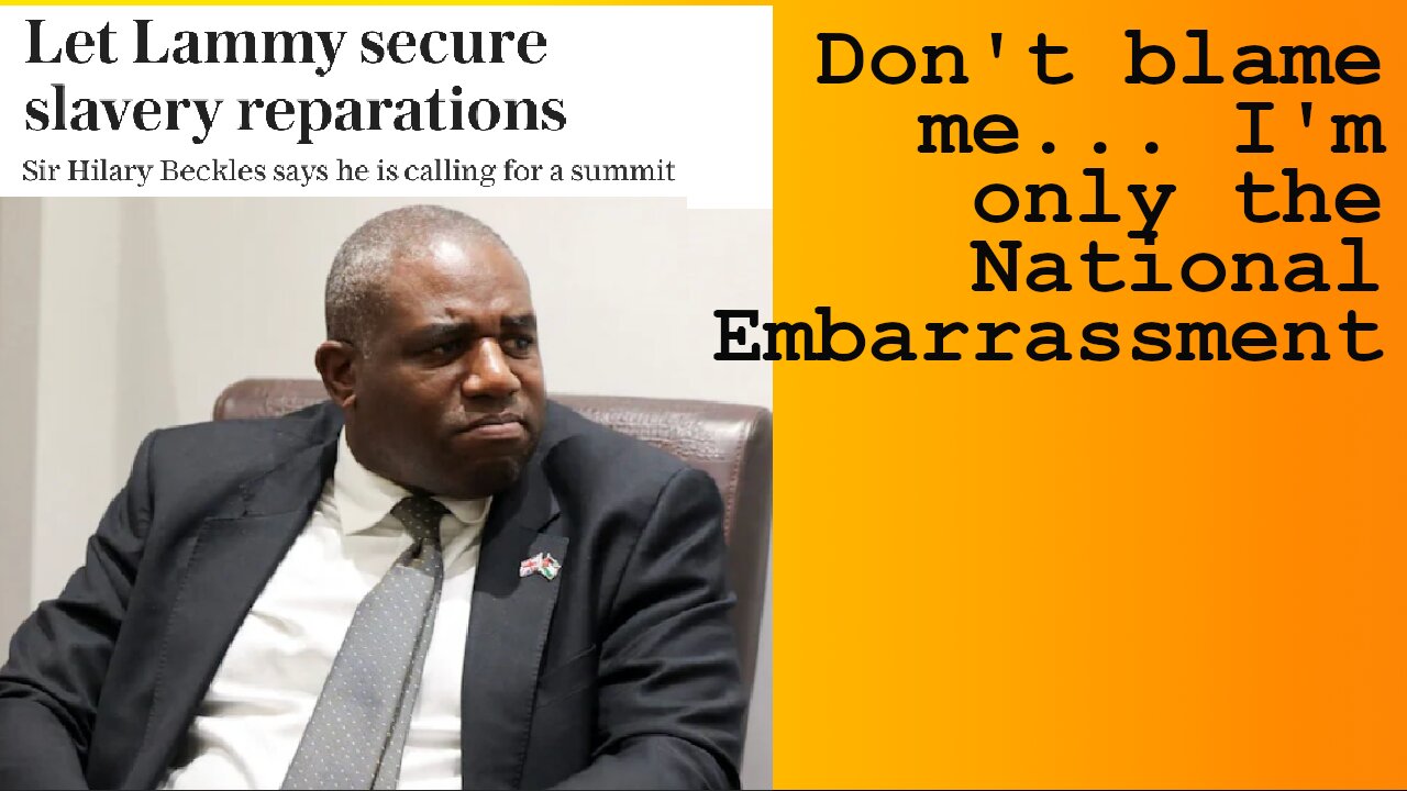 UK National Embarrassment David Lammy Bloviates About Compensation