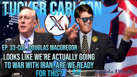 Tucker Carlson On X-Ep.33 W\Col.Douglas MacGregor-War With Iran And Is America Ready?