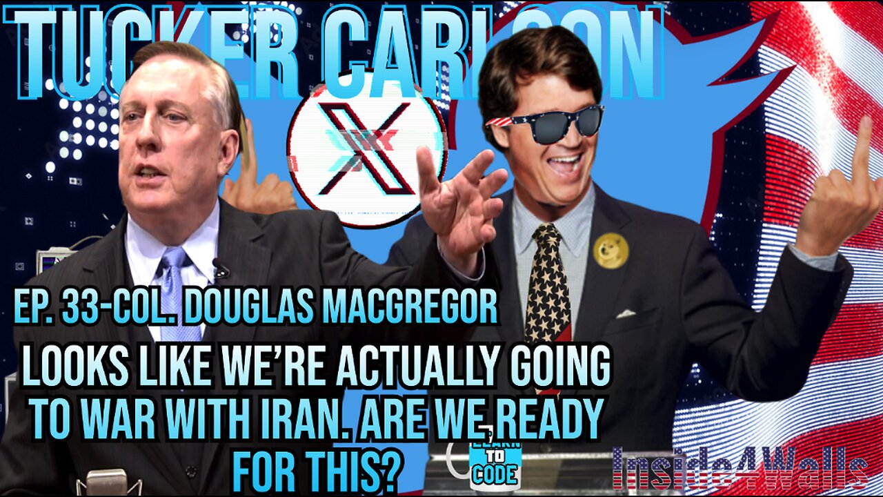 Tucker Carlson On X-Ep.33 W\Col.Douglas MacGregor-War With Iran And Is America Ready?