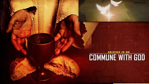 [COMMUNION SERVICE] ABIDING IN ME - COMMUNING WITH GOD
