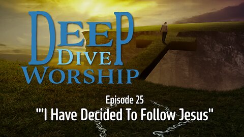 Epilsode 25: I Have Decided To Follow Jesus