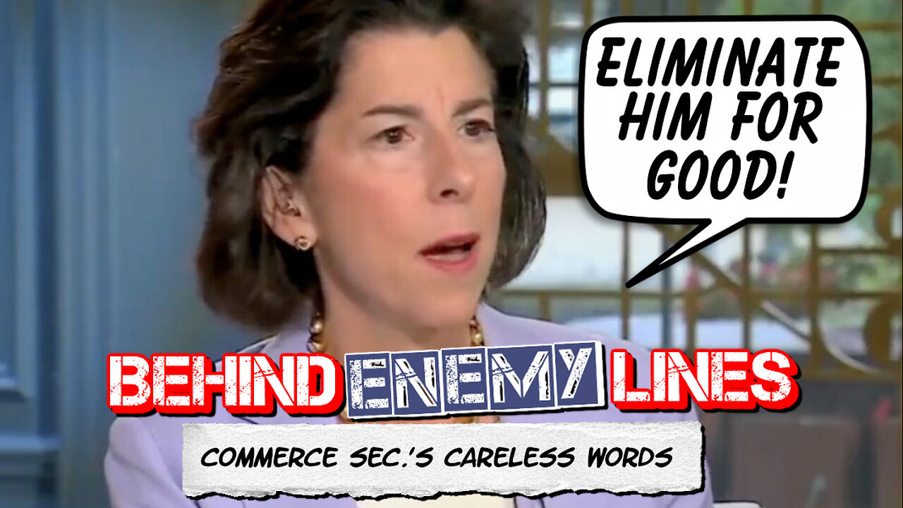 Behind Enemy Lines | Did Biden-Harris Commerce Secretary Say She Wants Trump "ELIMINATED" For Good?