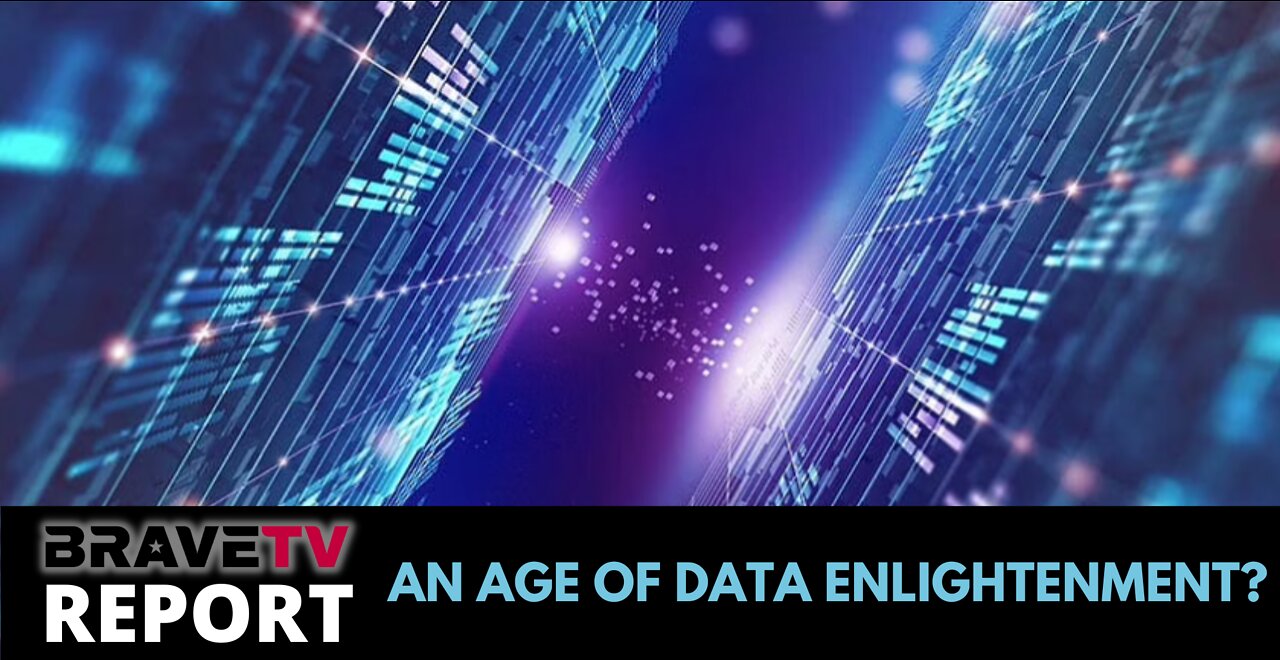 BraveTV REPORT - August 26, 2022 - THE NEW AGE OF DATA ENLIGHTENMENT - FREEDOM OR SLAVERY?