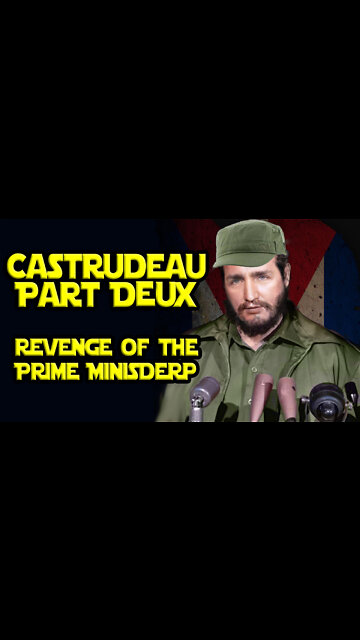 Derp Fakes # 5 - Castrudeau Part Deux - Revenge of the Prime Minisderp