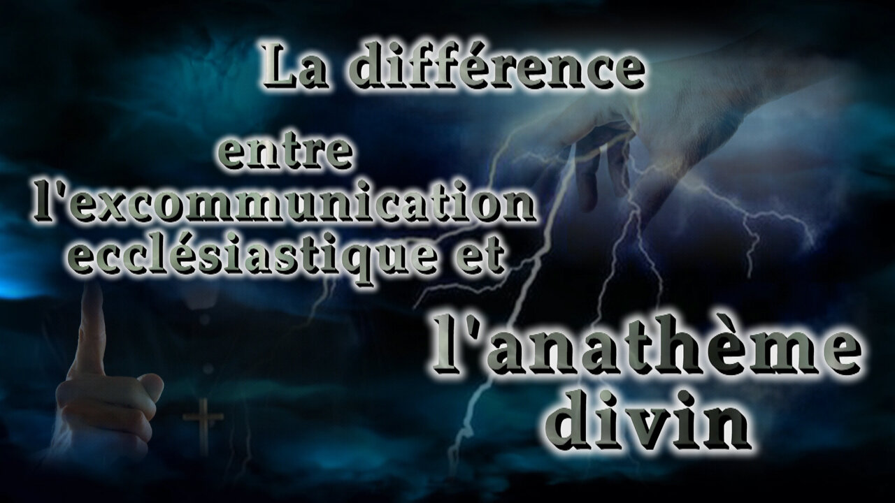 PCB : La différence entre l'excommunication ecclésiastique et l'anathème divin