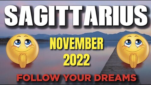 Sagittarius ♐️ 🙌🙏Follow Your Dreams! A Leap Of Faith Shows The Way! 🙌🙏 November 2022 ♐️