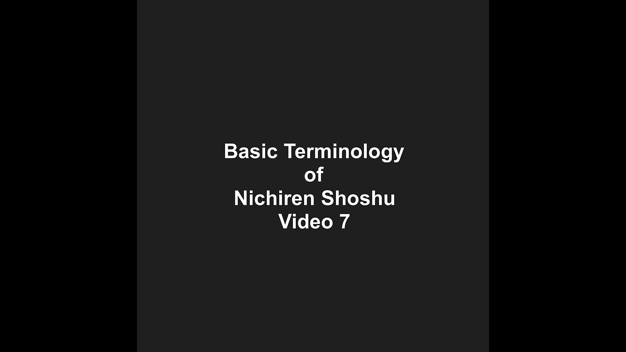 Basic Terminology of Nichiren Shoshu Video 7