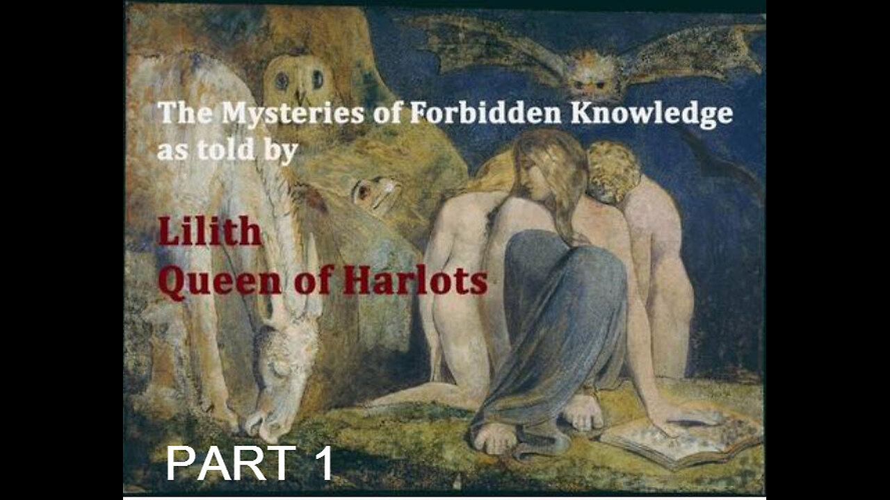 Mysteries of Forbidden Knowledge as told by Lilith Queen of Harlots Part 1