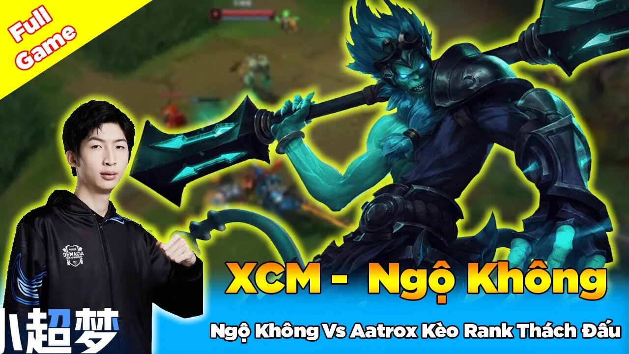 Xiao Chao Meng Giáo Án Vô Cực Ngộ Không Vs Aatrox Kèo Rank Thách Đấu