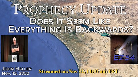 2023-11-12-John-Haller-s-Prophecy-update-Does-It-Seem-Like-Everything-Is-Backwards...