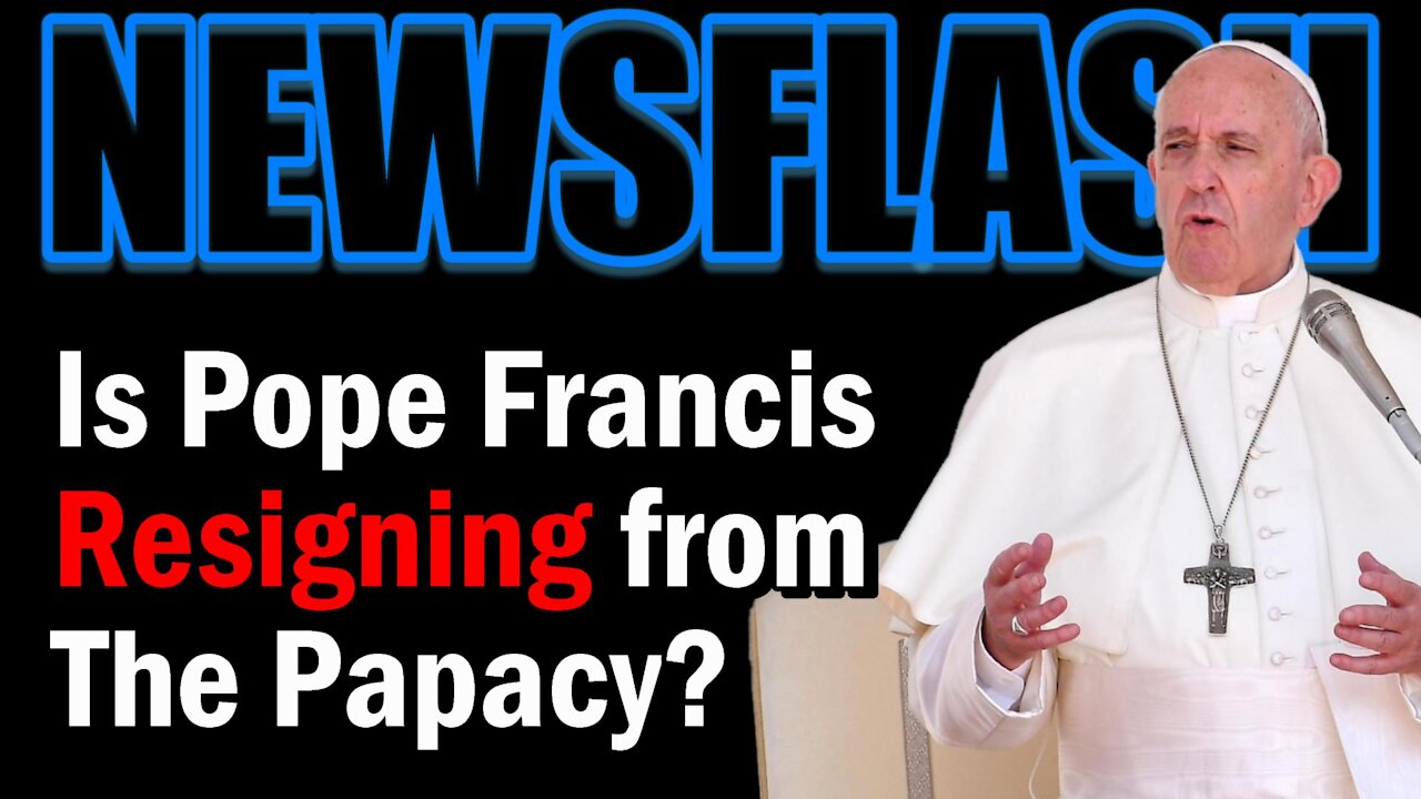 NEWSFLASH: Pope Francis to RESIGN from His Papacy? Is it True?