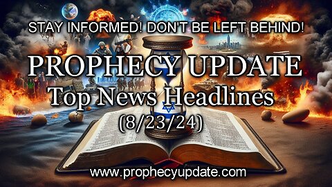 Prophecy Update Top News Headlines - (8/23/24)