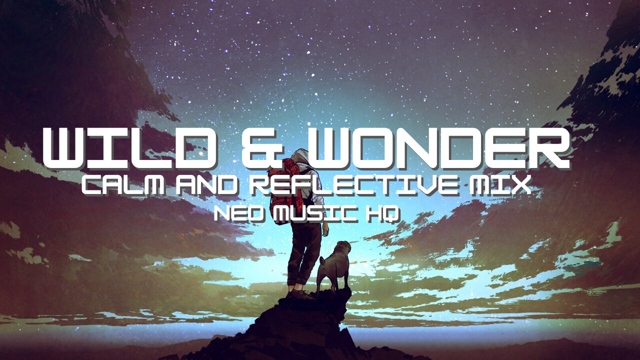 WILD AND WONDER - Calm & Reflective Mix | Hopeful & Inspiring Music Mix