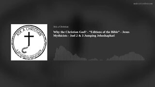 Why the Christian God? "Editions of the Bible" - Jesus Mythicists - Joel 2 & 3 Jumping Jehoshaphat!