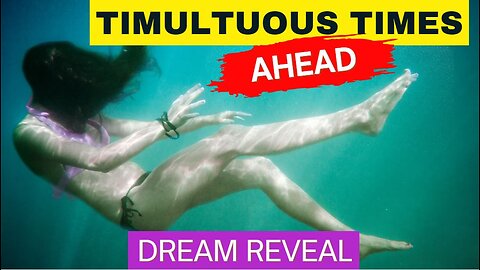 TUMULTUOUS TIMES AHEAD! Dream Reveal