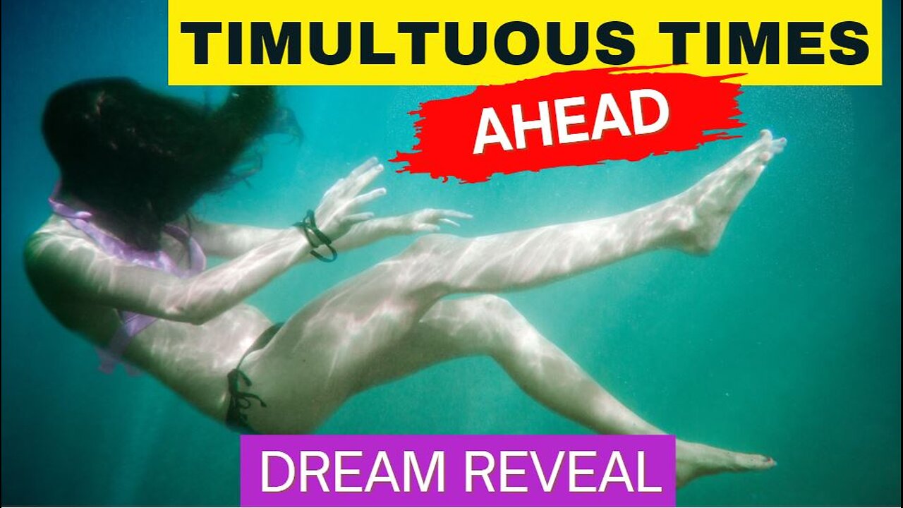 TUMULTUOUS TIMES AHEAD! Dream Reveal