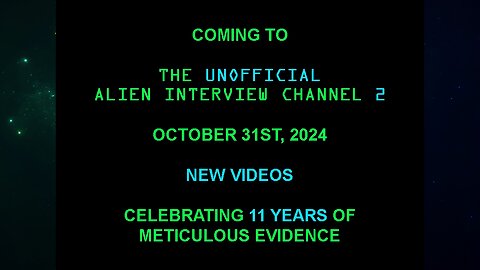 COMING SOON To This Channel & The Unofficial Alien Interview Channel 2